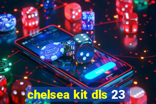 chelsea kit dls 23